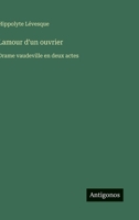 Lamour d'un ouvrier: Drame vaudeville en deux actes (French Edition) 3563068291 Book Cover
