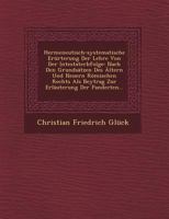 Hermeneutisch-Systematische Er�rterung Der Lehre Von Der Intestaterbfolge: Nach Den Grunds�tzen Des �ltern Und Neuern R�mischen Rechts ALS Beytrag Zur Erl�uterung Der Pandecten... 1249543657 Book Cover