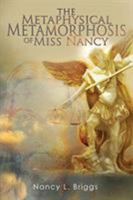 The Metaphysical Metamorphosis of Miss Nancy: Personal Memoirs and Perspectives of Spiritual Awakening, Miracles, and the Supernatural 1643451057 Book Cover