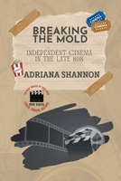 Breaking the Mold-Independent Cinema in the Late 80s B0C5GTVC7B Book Cover