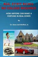 Real Estate Riches: No College Required: How Anyone Can Make A Fortune in Real Estate 061558859X Book Cover