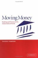 Moving Money: Banking and Finance in the Industrialized World 0521891124 Book Cover