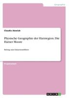 Physische Geographie der Harzregion. Die Harzer Moore: Beitrag zum Exkursionsf�hrer 3668311781 Book Cover