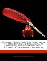Chambers's Cyclopædia of English Literature: A History, Critical and Biographical, of British and American Authors, with Specimens of Their Writings, Volumes 3-4 1143597206 Book Cover