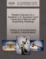Western Express Co v. Smeltzer U.S. Supreme Court Transcript of Record with Supporting Pleadings 1270286773 Book Cover