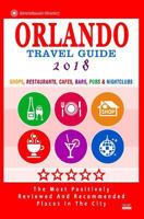 Orlando Travel Guide 2018: Shops, Restaurants, Cafes, Bars, Pubs and Nightclubs in Orlando, Florida (City Travel Guide 2018) 1545006393 Book Cover