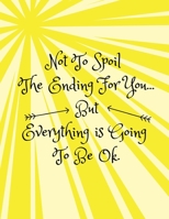 Not to Spoil the Ending for You... but Everything Is Going to Be Ok : Divorce Journal for Kids/Children (Help Kids to Cope/ Express Feelings When Parents Separate/Split)(Boys, Girls, Son, Daughter) 1722971940 Book Cover