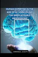 Human Expertise in the Age of AI: Unraveling the Irreplaceable Professions B0CSWR92NR Book Cover