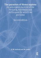 Parasites of Homo sapiens: An Annotated Checklist of the Protozoa, Helminths and Arthropods for which we are Home 0415311187 Book Cover