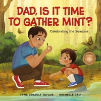 Dad, Is It Time to Gather Mint?: Celebrating the Seasons (Joshua Learns From the Land) 1774921227 Book Cover