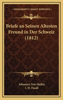 Briefe An Seinen Altesten Freund In Der Schweiz (1812) 1167599071 Book Cover