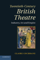 Twentieth-Century British Theatre: Industry, Art and Empire 1107419859 Book Cover