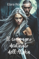 Il compagno destinato dell'Alpha: Una storia d'amore paranormale di seconda possibilità (Broken Souls, libro 1) B0DZNXCG6L Book Cover