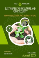 SUSTAINABLE AGRICULTURE AND FOOD SECURITY: INNOVATIVE SOLUTIONS FOR A RESILIENT FUTURE B0F3VN3DSJ Book Cover