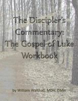 The Discipler's Commentary: Gospel of Luke Workbook 1976149002 Book Cover