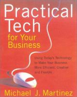 Practical Tech for Your Business: Using Today's Technology to Make Your Business More Efficient, Creative and Flexible 0938721968 Book Cover