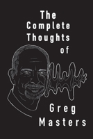 The Complete Thoughts of Greg Masters: Poems 0999894749 Book Cover