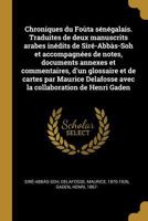 Chroniques Du Fo�ta S�n�galais. Traduites de Deux Manuscrits Arabes In�dits de Sir�-Abb�s-Soh Et Accompagn�es de Notes, Documents Annexes Et Commentaires, d'Un Glossaire Et de Cartes Par Maurice Delaf 0274539403 Book Cover