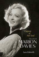 Captain of Her Soul: The Life of Marion Davies 0520384202 Book Cover