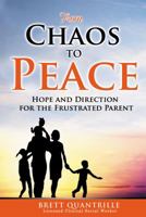 From Chaos to Peace: Hope and Direction for the Frustrated Parent 0990575705 Book Cover