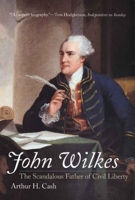 John Wilkes: The Scandalous Father of Civil Liberty 0300108710 Book Cover