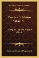 Cronica Di Matteo Villani V1: A Miglior Lezione Ridotta (1846) 1168154383 Book Cover