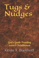 Tugs & Nudges: God’s Gentle Prodding Toward Christlikeness 1796407283 Book Cover