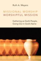 Missional Worship, Worshipful Mission: Gathering as God's People, Going Out in God's Name 0802868002 Book Cover