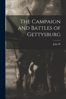 The Campaign and Battles of Gettysburg 1018109528 Book Cover