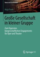 Große Gesellschaft in kleiner Gruppe: Zum Eigensinn bürgerschaftlichen Engagements für Oper und Theater (Kunst und Gesellschaft) 3658218126 Book Cover