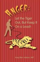 Anger: Let the Tiger Out, but Keep It on a Leash 0978819209 Book Cover