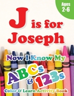 J is for Joseph: Now I Know My ABCs and 123s Coloring & Activity Book with Writing and Spelling Exercises (Age 2-6) 128 Pages 1989828841 Book Cover