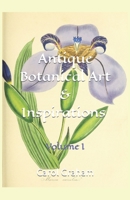 Antique Botanical Art & Inspirations: Volume I B0CJXMBWZW Book Cover