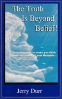 The Truth Is Beyond Belief! 0967495415 Book Cover