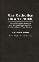 Gay Catholics Down Under: The Journeys in Sexuality and Spirituality of Gay Men in Australia and New Zealand 0275942295 Book Cover