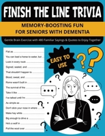 Finish the Line Trivia: Memory-Boosting Fun for Seniors with Dementia B0G6Y7QL5X Book Cover