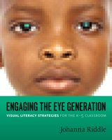 Engaging the Eye Generation: Visual Literacy Strategies for the K-5 Classroom 1571107495 Book Cover