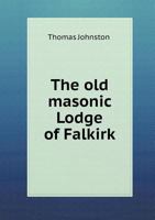 The Old Masonic Lodge of Falkirk 1016356129 Book Cover