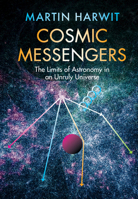 Cosmic Messengers: The Limits of Astronomy in an Unruly Universe 1108842445 Book Cover