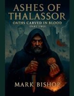 Ashes of Thalassor: Oaths Carved in Blood (Part Two) B0FLV8SS7K Book Cover