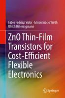 ZnO Thin-Film Transistors for Cost-Efficient Flexible Electronics 3319725556 Book Cover