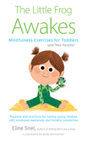 The Little Frog Awakes: Mindfulness Exercises for Toddlers (and Their Parents) 1611809452 Book Cover