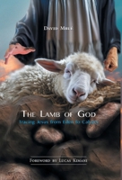 The Lamb of God: Tracing Jesus from Eden to Calvary B0GYZTK3X5 Book Cover