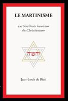 Le Martinisme: Les Serviteurs Inconnus du Christianisme 1926451082 Book Cover