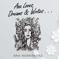 Ana Loves, Dreams and Writes 1913704939 Book Cover
