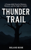 Thunder Trail: A Young Adult Novel of Mystery, Memory, and the Fight for Justice B0F7HMF945 Book Cover
