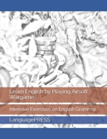 Learn English by Playing Airsoft Wargame: Intensive Exercises on English Grammar B0891ZYQ9X Book Cover