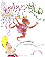 Emily Goes Wild 158685268X Book Cover