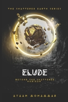 Elude: Beyond the shattered horizon…. (The Shattered Earth) B0HD61TMWQ Book Cover
