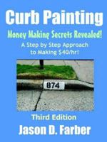 Curb Painting: Money Making Secrets Revealed! 1411601912 Book Cover